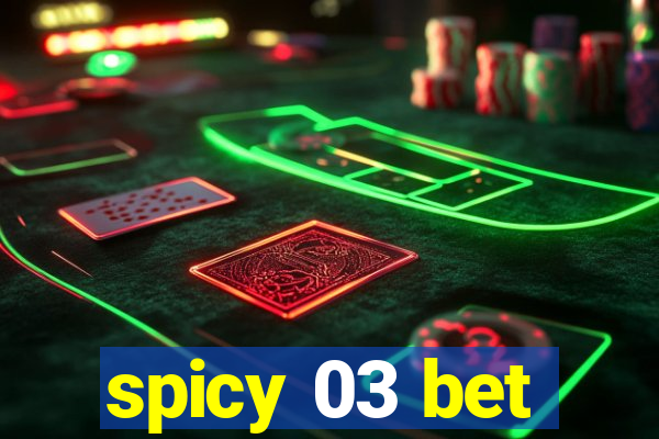 spicy 03 bet